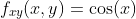 f_{xy}(x,y)=\cos(x)