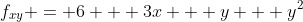 f_{xy} = 6 + 3x + y + y^2