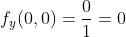 f_{y}(0,0)=\frac{0}{1}=0