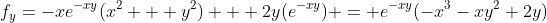 f_{y}=-xe^{-xy}(x^2 + y^2) + 2y(e^{-xy}) = e^{-xy}(-x^3-xy^2+2y)