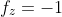 f_{z}=-1