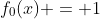 f_0(x) = 1