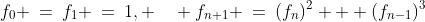 f_0 \:=\:f_1 \:=\:1, \quad f_{n+1} \:=\:(f_n)^2 + (f_{n-1})^3\;\;\text{ for }n \geq 2