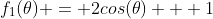 f_1(\theta) = 2cos(\theta) + 1