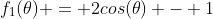 f_1(\theta) = 2cos(\theta) - 1