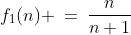 f_1(n) \:=\:\frac{n}{n+1}