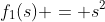 f_1(s) = s^2