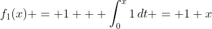 f_1(x) = 1 + \int_0^x1\,dt = 1+x