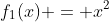 f_1(x) = x^2
