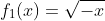 f_1(x)=\sqrt{-x}