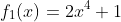 f_1(x)=2x^4+1