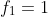 f_1=1
