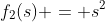 f_2(s) = s^2