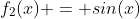 f_2(x) = sin(x)