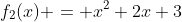 f_2(x) = x^2+2x+3