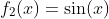 f_2(x)=\sin(x)