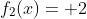 f_2(x)= 2