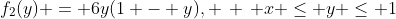 f_2(y) = 6y(1 - y), \, \, x \leq y \leq 1