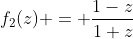 f_2(z) = \frac{1-z}{1+z}