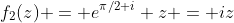 f_2(z) = e^{\pi/2 i} z = iz