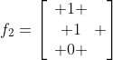 f_2=\left[\begin{array}{c} 1 \\ 1\\ 0 \end{array} \right]