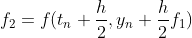 f_2=f(t_n+\frac{h}{2},y_n+\frac{h}{2}f_1)