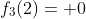 f_3(2)= 0