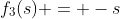 f_3(s) = -s