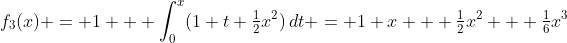 f_3(x) = 1 + \int_0^x(1+t+\tfrac12x^2)\,dt = 1+x + \tfrac12x^2 + \tfrac16x^3