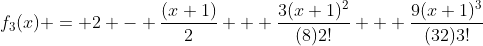f_3(x) = 2 - \frac{(x+1)}{2} + \frac{3(x+1)^{2}}{(8)2!} + \frac{9(x+1)^{3}}{(32)3!}