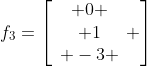 f_3=\left[\begin{array}{c} 0 \\ 1\\ -3 \end{array} \right]