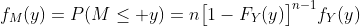 f_M(y)=P(M\le y)=n\bigl[1-F_Y(y)\bigr]^{n-1}f_Y(y)