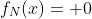 f_N(x)= 0