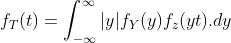 f_T(t)=\int_{-\infty}^{\infty}|y|f_Y(y)f_z(yt).dy