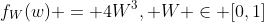 f_W(w) = 4W^3, W \in [0,1]