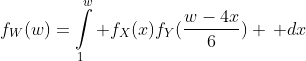 f_W(w)=\int\limits_{1}^{w} f_X(x)f_Y(\frac{w-4x}{6}) \, dx