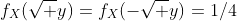 f_X(\sqrt y)=f_X(-\sqrt y)=1/4