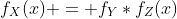 f_X(x) = f_Y*f_Z(x)