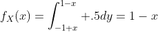 f_X(x)=\int^{1-x}_{-1+x} .5dy=1-x