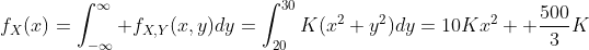 f_X(x)=\int_{-\infty}^\infty f_{X,Y}(x,y)dy=\int_{20}^{30}K(x^2+y^2)dy=10Kx^2+ \frac{500}3K