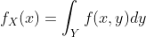 f_X(x)=\int_{Y}f(x,y)dy