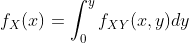 f_X(x)=\int_0^yf_{XY}(x,y)dy