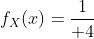 f_X(x)={1\over 4}