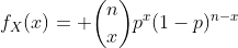 f_X(x)= \binom{n}{x}p^x(1-p)^{n-x}