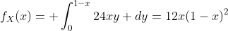 f_X(x)= \int_0^{1-x}24xy dy=12x(1-x)^2