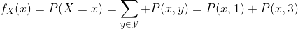 f_X(x)=P(X=x)=\sum_{y\in\mathcal{Y}} P(x,y)=P(x,1)+P(x,3)