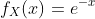 f_X(x)=e^{-x}
