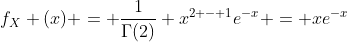 f_X (x) = \frac{1}{\Gamma(2)} x^{2 - 1}e^{-x} = xe^{-x}