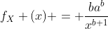 f_X (x) = \frac{ba^b}{x^{b+1}}