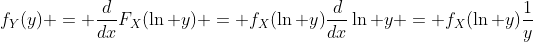 f_Y(y) = \frac{d}{dx}F_X(\ln y) = f_X(\ln y)\frac{d}{dx}\ln y = f_X(\ln y)\frac{1}{y}